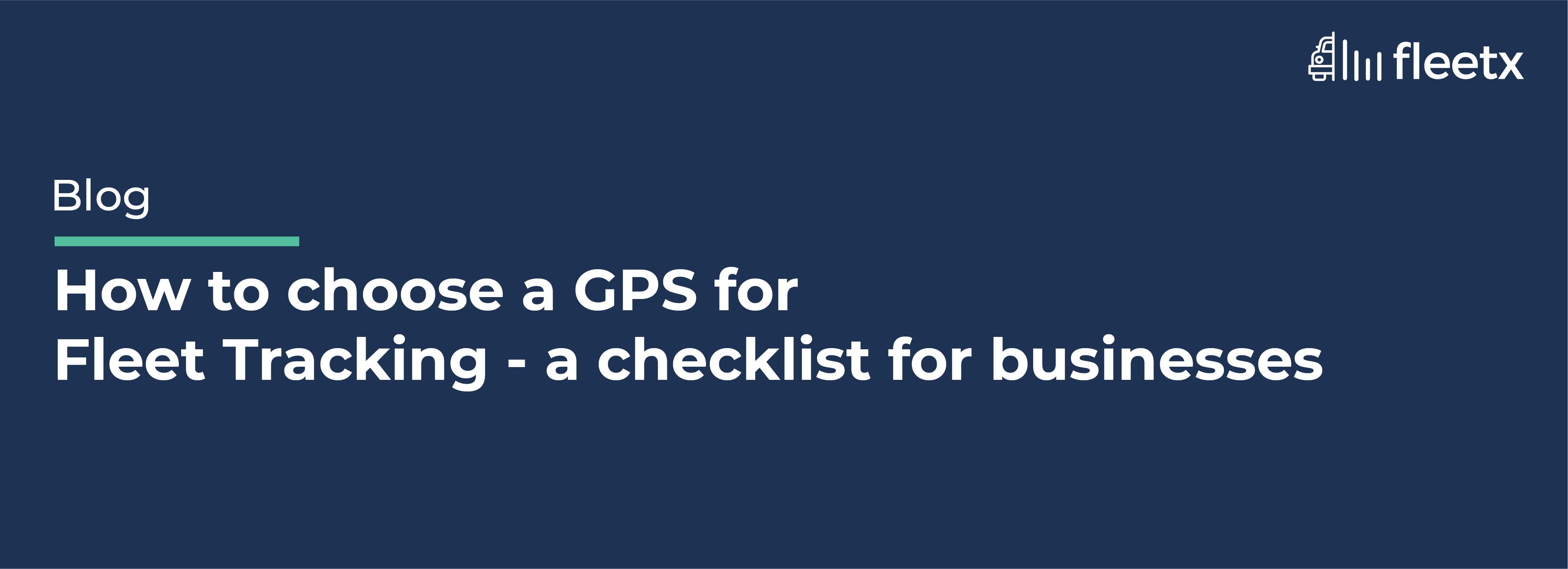 Blog banner for choosing the right GPS fleet tracking system with a business checklist for commercial fleet management.
