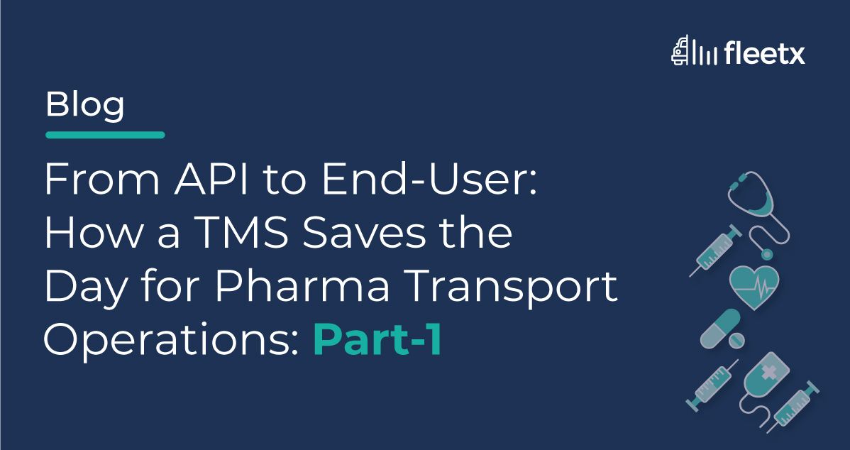 From API to End-User: How a TMS Saves the Day for Pharma Transport Operations: Part-1
