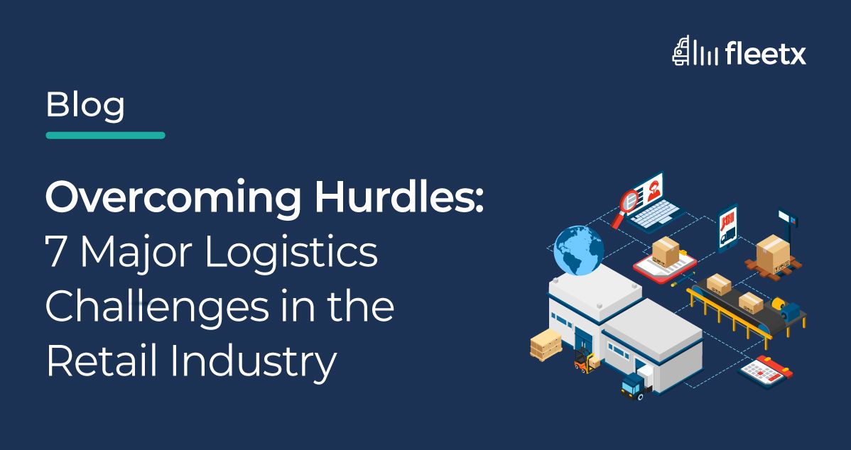 7 major logistics challenges in the retail industry including inventory, supply chain, warehousing, and last-mile delivery