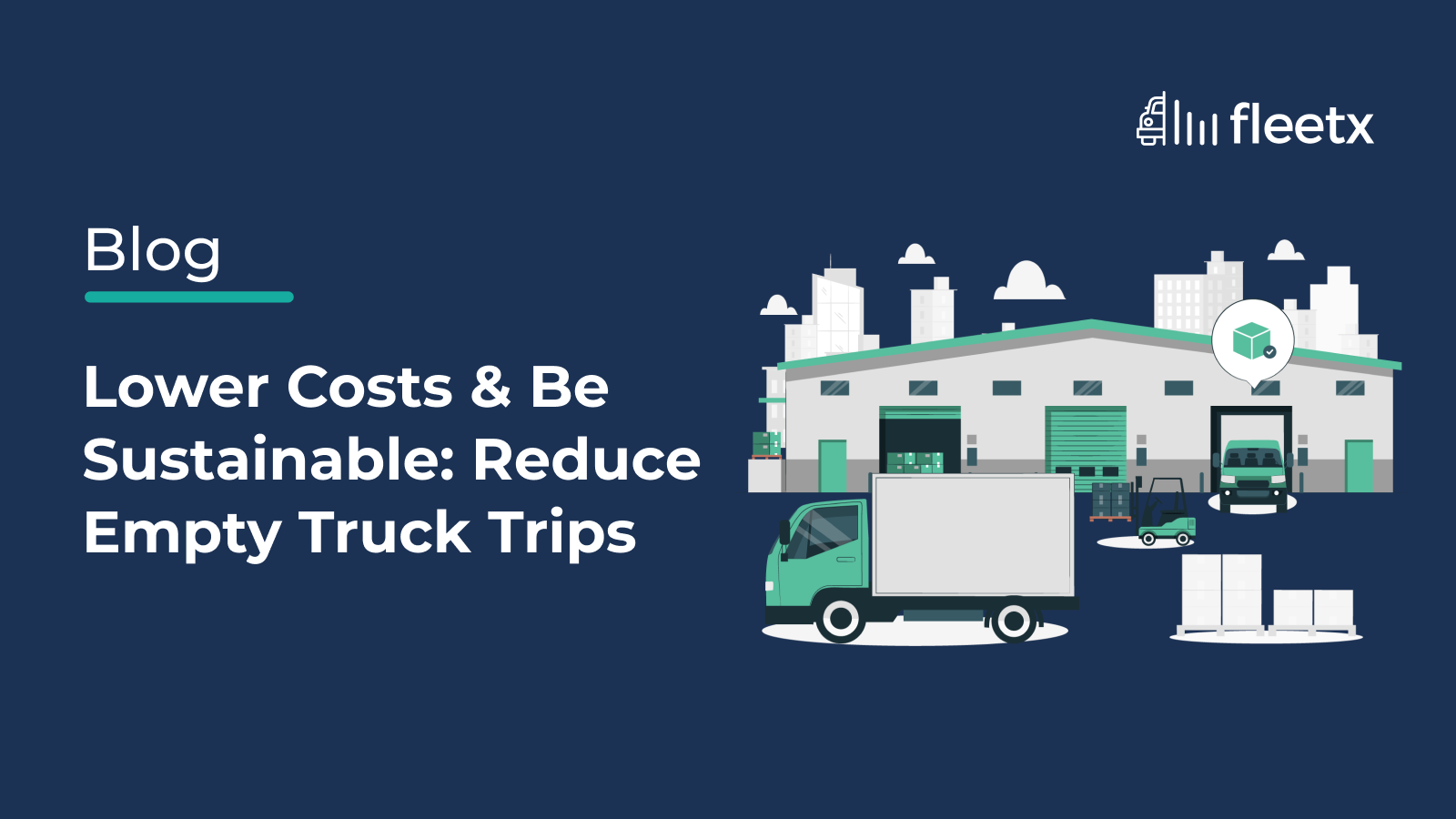 Lower Costs & Be Sustainable: Reduce Empty Truck Trips