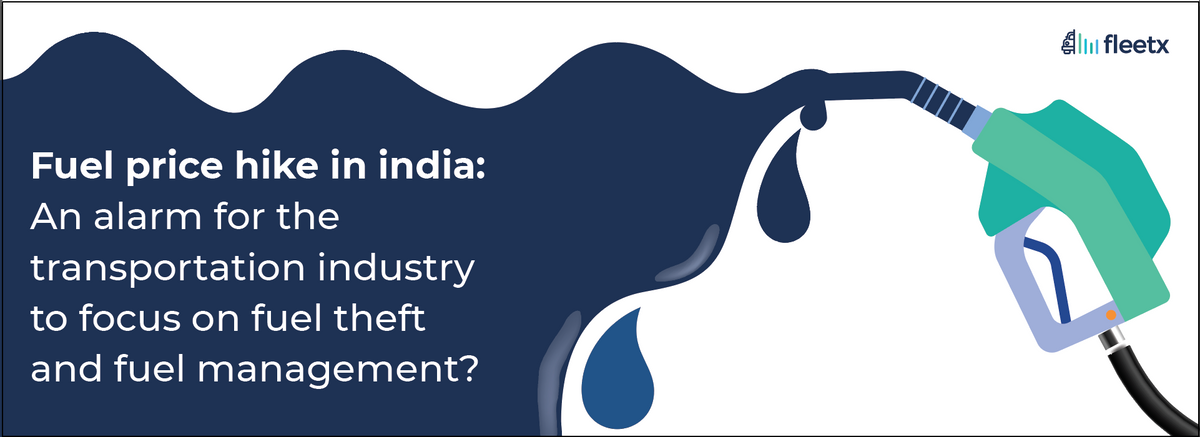 Fuel price hike: An alarm for the transportation industry to focus on fuel theft and fuel management?