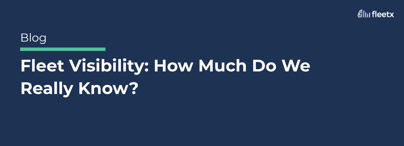 Fleet Visibility: How Much Do We Really Know?
