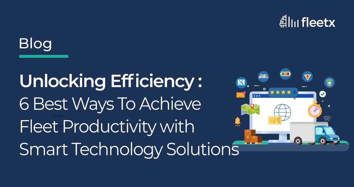 6 Best Ways to Improve Fleet Productivity with Smart Technology