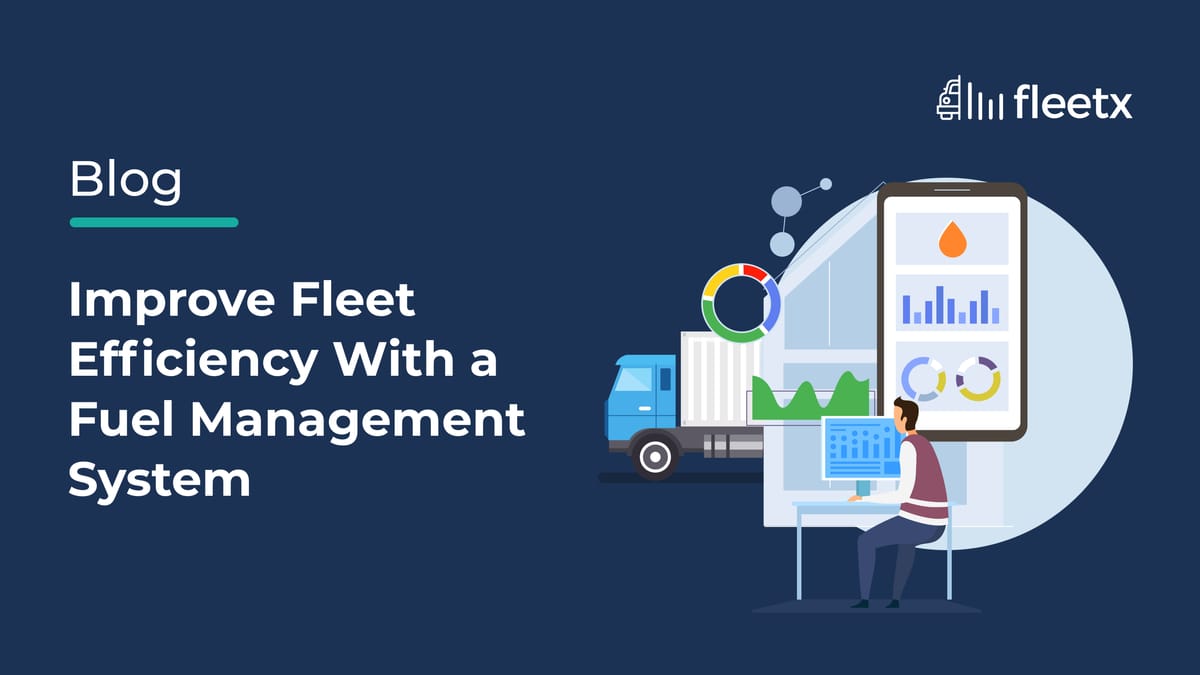 Fuel Management System for Trucks: Improve Fleet Efficiency