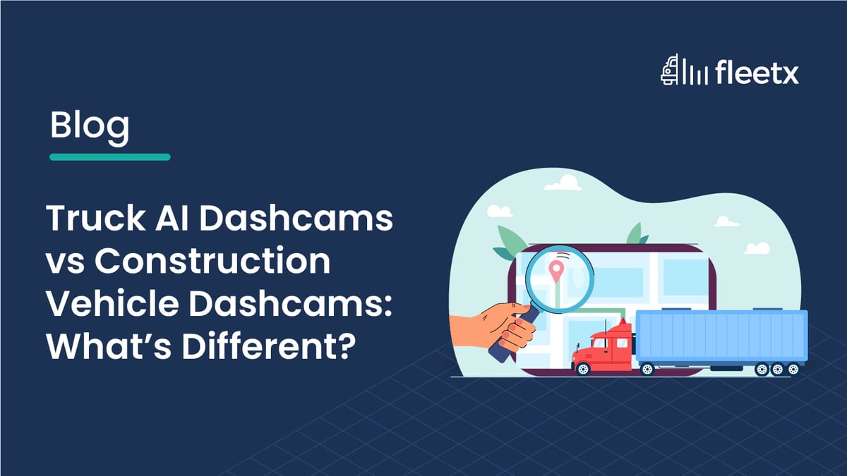 Truck AI Dashcams vs Construction Vehicle Dashcams: What's Different?