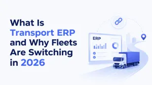 What Is Transport ERP and Why Fleets Are Switching in 2026